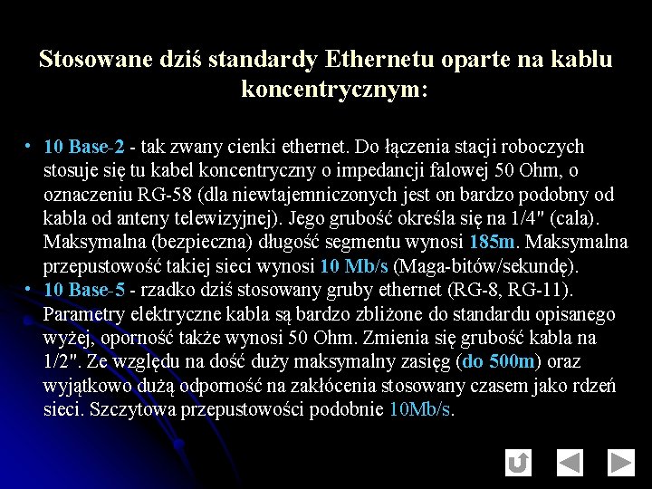 Stosowane dziś standardy Ethernetu oparte na kablu koncentrycznym: • 10 Base-2 - tak zwany