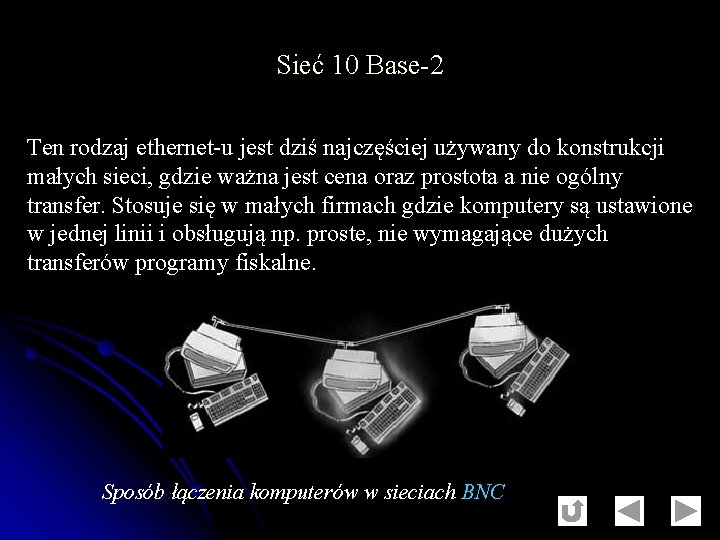 Sieć 10 Base-2 Ten rodzaj ethernet-u jest dziś najczęściej używany do konstrukcji małych sieci,