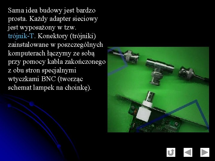Sama idea budowy jest bardzo prosta. Każdy adapter sieciowy jest wyposażony w tzw. trójnik-T.