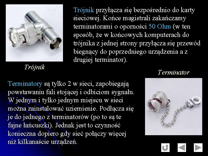 Trójnik przyłącza się bezpośrednio do karty sieciowej. Końce magistrali zakańczamy terminatorami o oporności 50