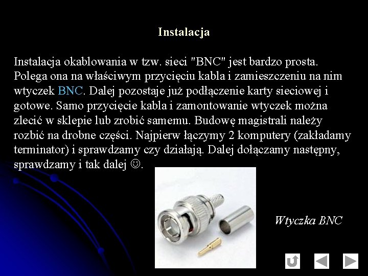 Instalacja okablowania w tzw. sieci "BNC" jest bardzo prosta. Polega ona na właściwym przycięciu