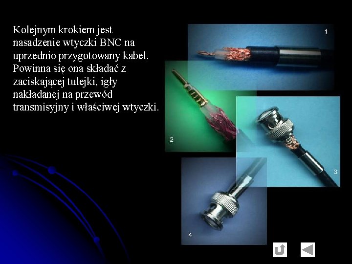 Kolejnym krokiem jest nasadzenie wtyczki BNC na uprzednio przygotowany kabel. Powinna się ona składać