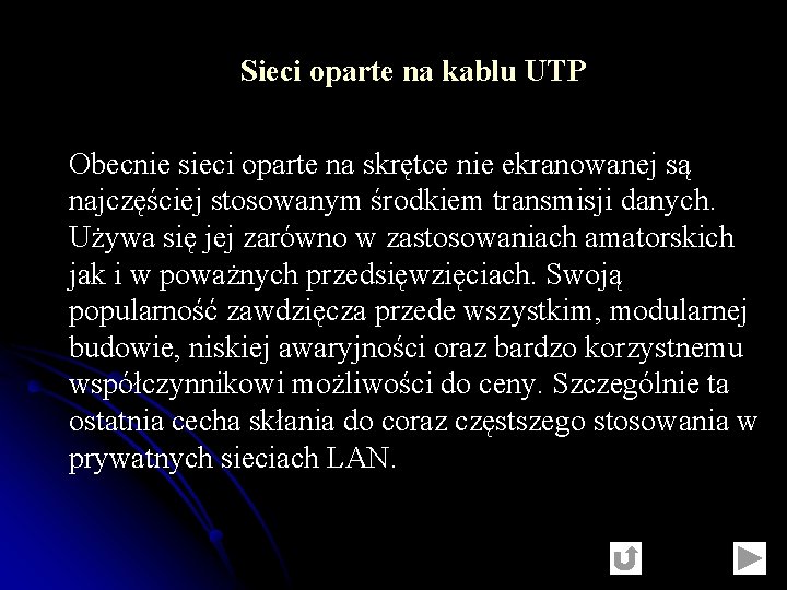Sieci oparte na kablu UTP Obecnie sieci oparte na skrętce nie ekranowanej są najczęściej