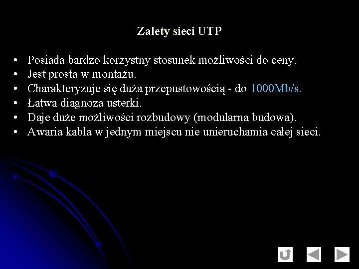 Zalety sieci UTP • • • Posiada bardzo korzystny stosunek możliwości do ceny. Jest