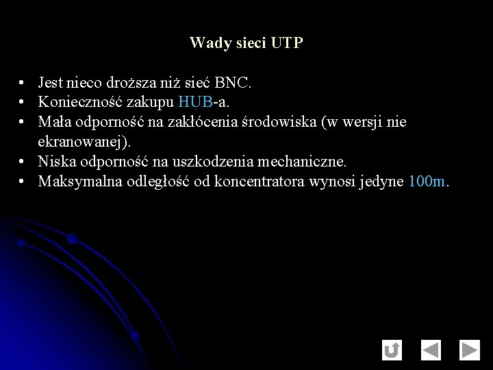 Wady sieci UTP • Jest nieco droższa niż sieć BNC. • Konieczność zakupu HUB-a.