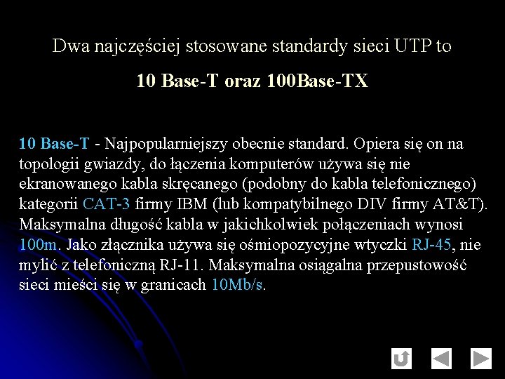 Dwa najczęściej stosowane standardy sieci UTP to 10 Base-T oraz 100 Base-TX 10 Base-T