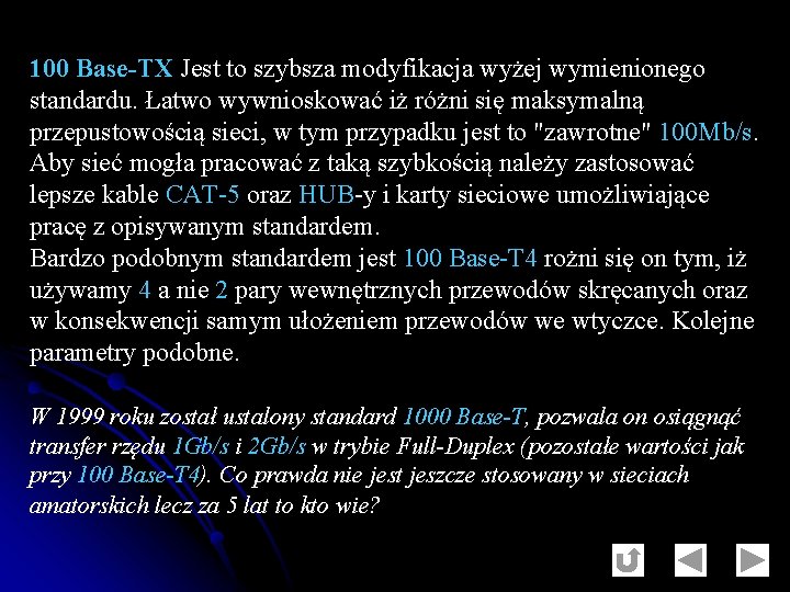 100 Base-TX Jest to szybsza modyfikacja wyżej wymienionego standardu. Łatwo wywnioskować iż różni się