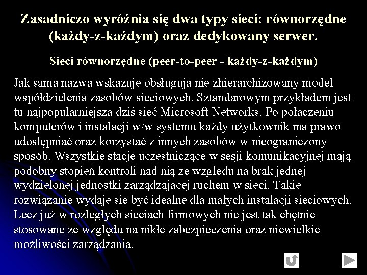 Zasadniczo wyróżnia się dwa typy sieci: równorzędne (każdy-z-każdym) oraz dedykowany serwer. Sieci równorzędne (peer-to-peer