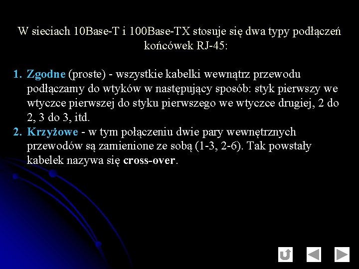 W sieciach 10 Base-T i 100 Base-TX stosuje się dwa typy podłączeń końcówek RJ-45: