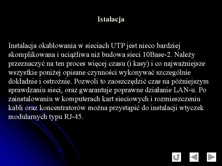 Istalacja Instalacja okablowania w sieciach UTP jest nieco bardziej skomplikowana i uciążliwa niż budowa