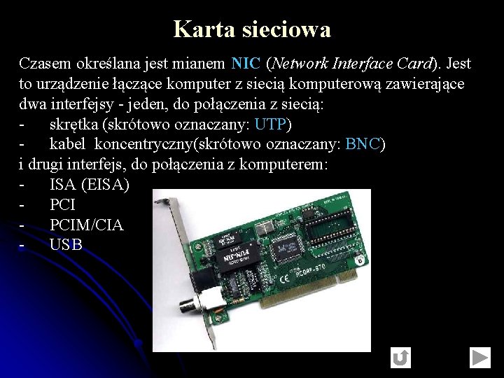 Karta sieciowa Czasem określana jest mianem NIC (Network Interface Card). Jest to urządzenie łączące