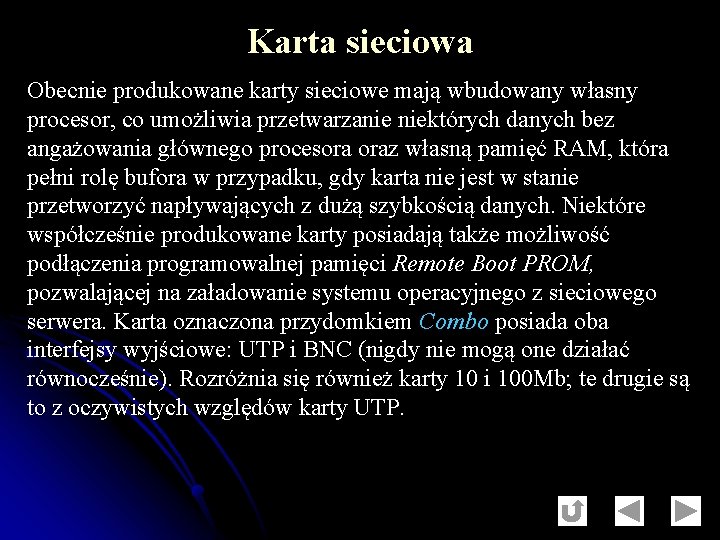 Karta sieciowa Obecnie produkowane karty sieciowe mają wbudowany własny procesor, co umożliwia przetwarzanie niektórych