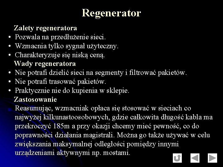 Regenerator Zalety regeneratora • Pozwala na przedłużenie sieci. • Wzmacnia tylko sygnał użyteczny. •