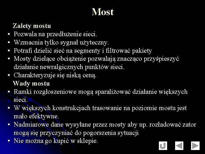Most Zalety mostu • Pozwala na przedłużenie sieci. • Wzmacnia tylko sygnał użyteczny. •