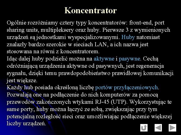 Koncentrator Ogólnie rozróżniamy cztery typy koncentratorów: front-end, port sharing units, multipleksery oraz huby. Pierwsze