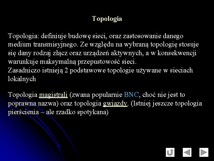 Topologia: definiuje budowę sieci, oraz zastosowanie danego medium transmisyjnego. Ze względu na wybraną topologię
