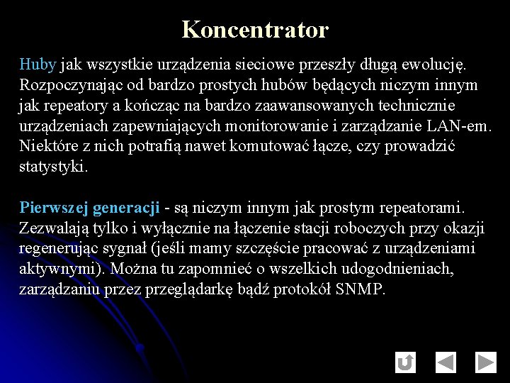 Koncentrator Huby jak wszystkie urządzenia sieciowe przeszły długą ewolucję. Rozpoczynając od bardzo prostych hubów