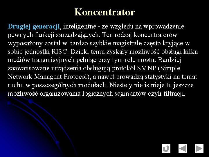 Koncentrator Drugiej generacji, inteligentne - ze względu na wprowadzenie pewnych funkcji zarządzających. Ten rodzaj