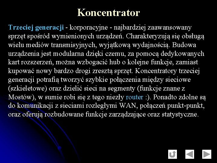 Koncentrator Trzeciej generacji - korporacyjne - najbardziej zaawansowany sprzęt spośród wymienionych urządzeń. Charakteryzują się