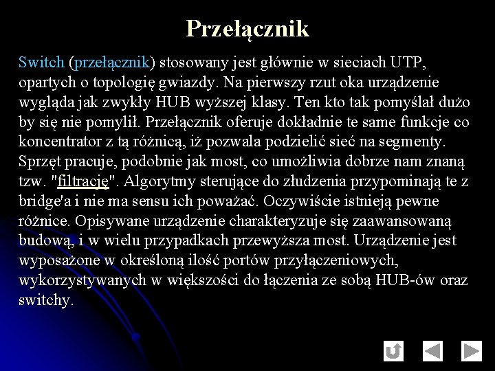 Przełącznik Switch (przełącznik) stosowany jest głównie w sieciach UTP, opartych o topologię gwiazdy. Na