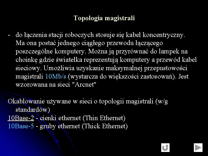 Topologia magistrali - do łączenia stacji roboczych stosuje się kabel koncentryczny. Ma ona postać