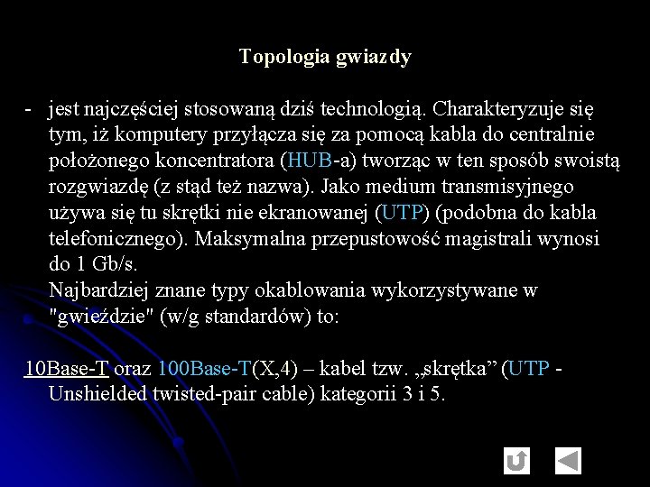 Topologia gwiazdy - jest najczęściej stosowaną dziś technologią. Charakteryzuje się tym, iż komputery przyłącza