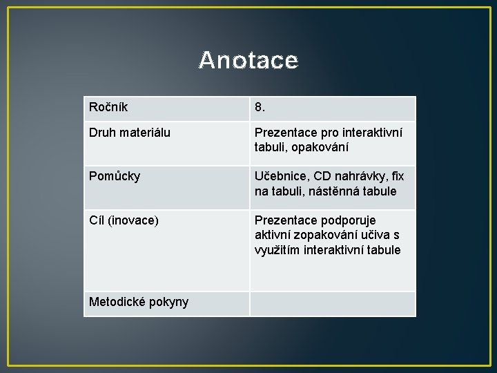 Anotace Ročník 8. Druh materiálu Prezentace pro interaktivní tabuli, opakování Pomůcky Učebnice, CD nahrávky,