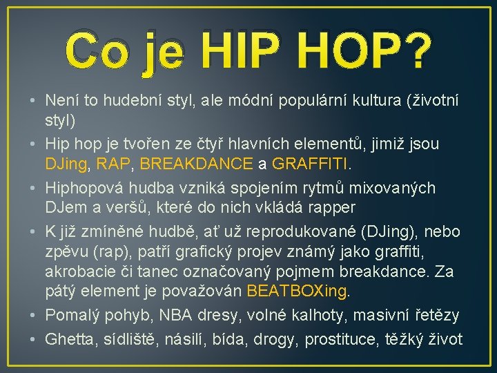 Co je HIP HOP? • Není to hudební styl, ale módní populární kultura (životní