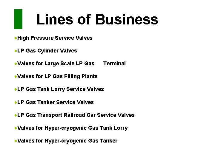  　 Lines of Business ●High Pressure Service Valves ●LP Gas Cylinder Valves ●Valves