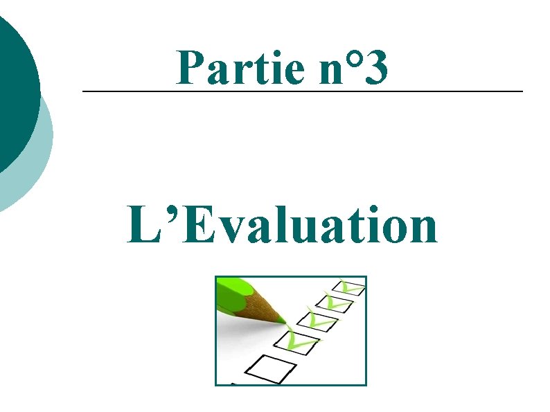 Partie n° 3 L’Evaluation 