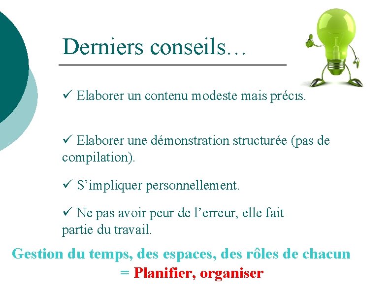 Derniers conseils… ü Elaborer un contenu modeste mais précis. ü Elaborer une démonstration structurée