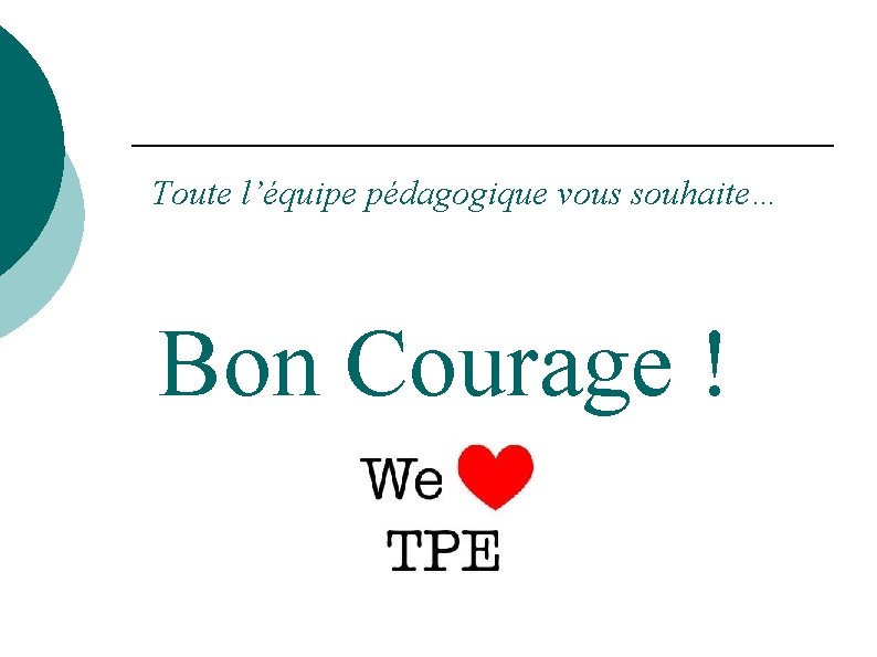 Toute l’équipe pédagogique vous souhaite… Bon Courage ! 