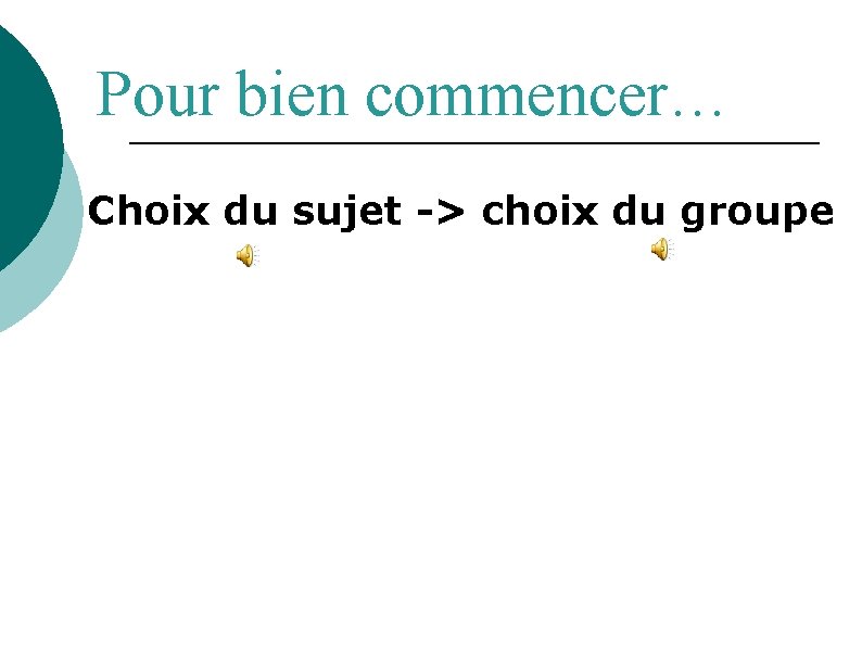Pour bien commencer… Choix du sujet -> choix du groupe 