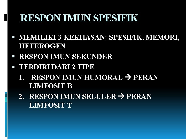 RESPON IMUN SPESIFIK MEMILIKI 3 KEKHASAN: SPESIFIK, MEMORI, HETEROGEN RESPON IMUN SEKUNDER TERDIRI DARI