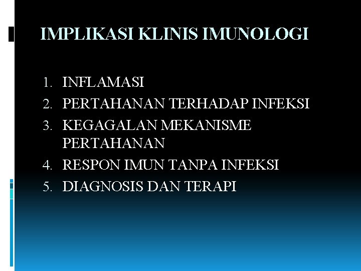 IMPLIKASI KLINIS IMUNOLOGI 1. INFLAMASI 2. PERTAHANAN TERHADAP INFEKSI 3. KEGAGALAN MEKANISME PERTAHANAN 4.