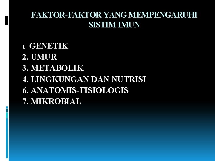 FAKTOR-FAKTOR YANG MEMPENGARUHI SISTIM IMUN 1. GENETIK 2. UMUR 3. METABOLIK 4. LINGKUNGAN DAN