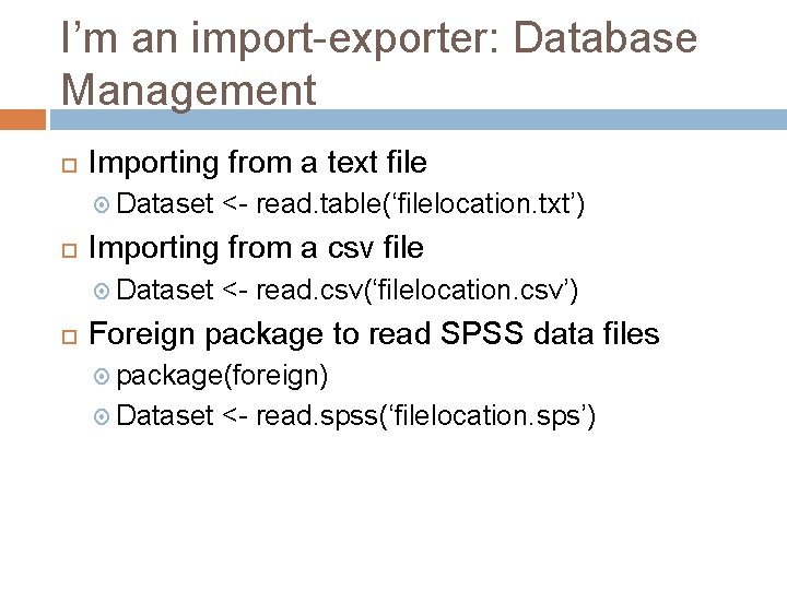 I’m an import-exporter: Database Management Importing from a text file Dataset Importing from a
