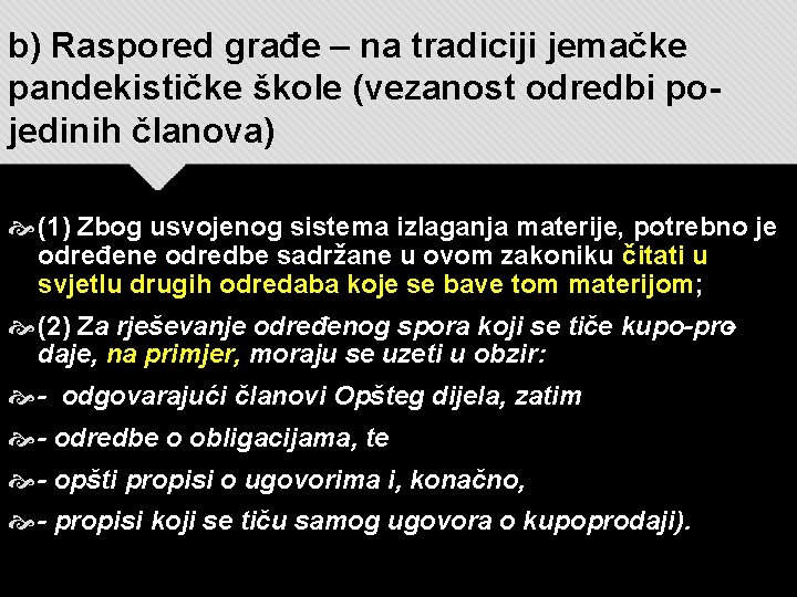 b) Raspored građe – na tradiciji jemačke pandekističke škole (vezanost odredbi pojedinih članova) (1) b) Raspored građe – na tradiciji jemačke pandekističke škole (vezanost odredbi pojedinih članova) (1)