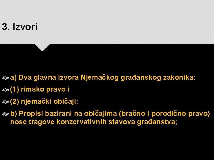 3. Izvori a) Dva glavna izvora Njemačkog građanskog zakonika: (1) rimsko pravo i (2) 3. Izvori a) Dva glavna izvora Njemačkog građanskog zakonika: (1) rimsko pravo i (2)
