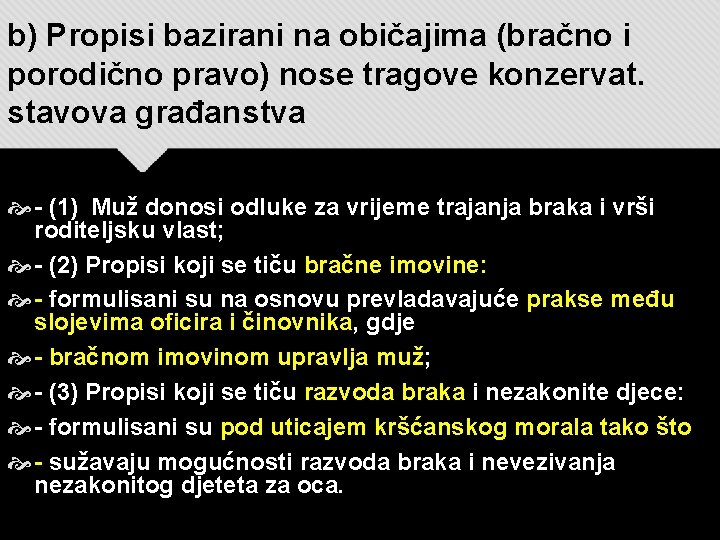 b) Propisi bazirani na običajima (bračno i porodično pravo) nose tragove konzervat. stavova građanstva b) Propisi bazirani na običajima (bračno i porodično pravo) nose tragove konzervat. stavova građanstva