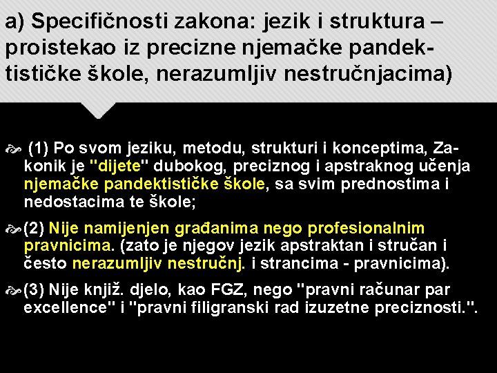 a) Specifičnosti zakona: jezik i struktura – proistekao iz precizne njemačke pandektističke škole, nerazumljiv a) Specifičnosti zakona: jezik i struktura – proistekao iz precizne njemačke pandektističke škole, nerazumljiv