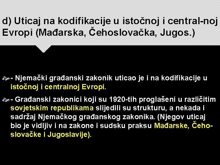 d) Uticaj na kodifikacije u istočnoj i central-noj Evropi (Mađarska, Čehoslovačka, Jugos. ) - d) Uticaj na kodifikacije u istočnoj i central-noj Evropi (Mađarska, Čehoslovačka, Jugos. ) -