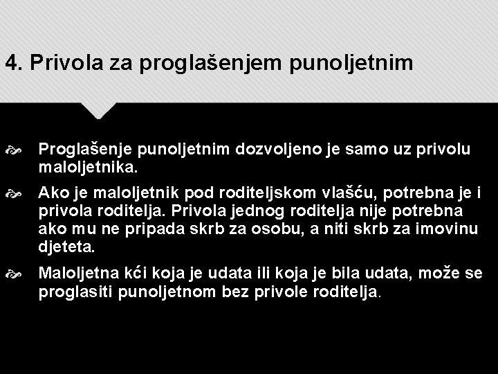 4. Privola za proglašenjem punoljetnim Proglašenje punoljetnim dozvoljeno je samo uz privolu maloljetnika. Ako 4. Privola za proglašenjem punoljetnim Proglašenje punoljetnim dozvoljeno je samo uz privolu maloljetnika. Ako