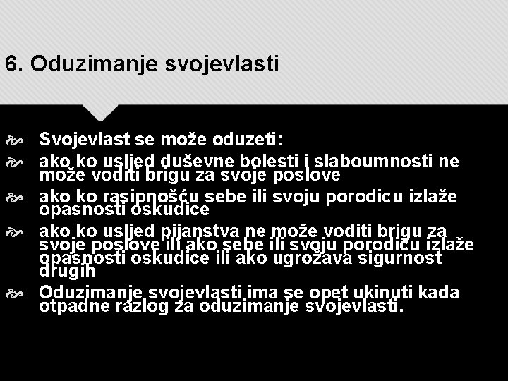 6. Oduzimanje svojevlasti Svojevlast se može oduzeti: ako ko usljed duševne bolesti i slaboumnosti 6. Oduzimanje svojevlasti Svojevlast se može oduzeti: ako ko usljed duševne bolesti i slaboumnosti