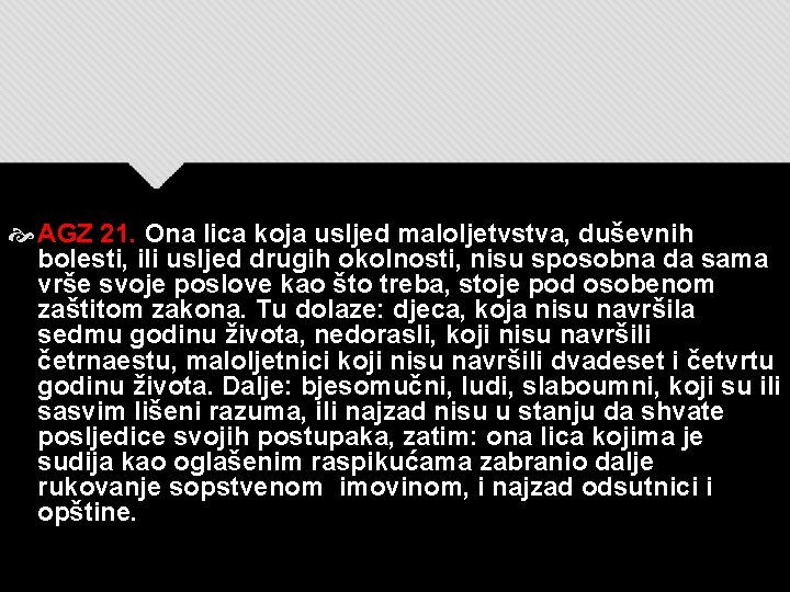 AGZ 21. Ona lica koja usljed maloljetvstva, duševnih bolesti, ili usljed drugih okolnosti, AGZ 21. Ona lica koja usljed maloljetvstva, duševnih bolesti, ili usljed drugih okolnosti,