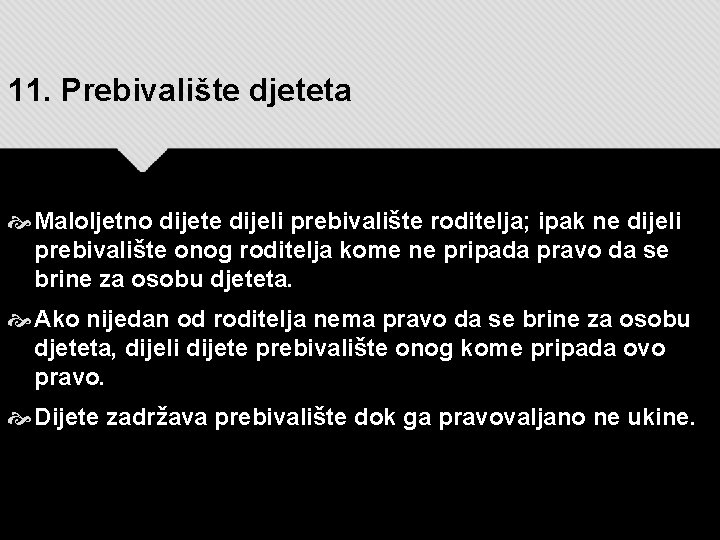 11. Prebivalište djeteta Maloljetno dijete dijeli prebivalište roditelja; ipak ne dijeli prebivalište onog roditelja 11. Prebivalište djeteta Maloljetno dijete dijeli prebivalište roditelja; ipak ne dijeli prebivalište onog roditelja