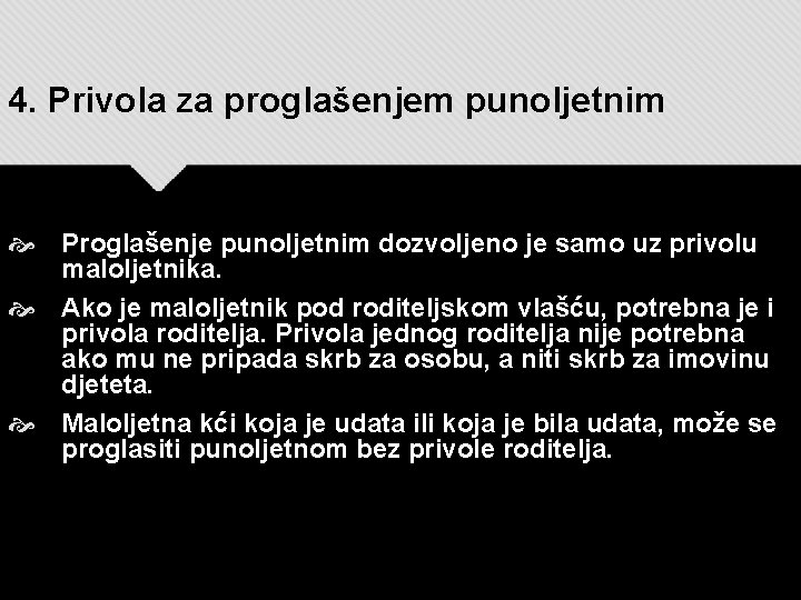 4. Privola za proglašenjem punoljetnim Proglašenje punoljetnim dozvoljeno je samo uz privolu maloljetnika. Ako 4. Privola za proglašenjem punoljetnim Proglašenje punoljetnim dozvoljeno je samo uz privolu maloljetnika. Ako