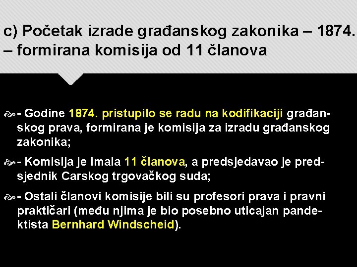 c) Početak izrade građanskog zakonika – 1874. – formirana komisija od 11 članova - c) Početak izrade građanskog zakonika – 1874. – formirana komisija od 11 članova -