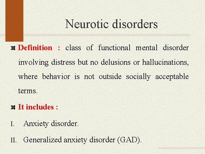 Neurotic disorders Definition : class of functional mental disorder involving distress but no delusions