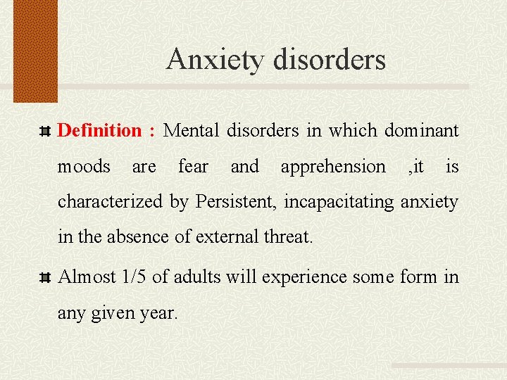 Anxiety disorders Definition : Mental disorders in which dominant moods are fear and apprehension